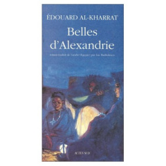 Belles d'Alexandrie - Al-Kharrat Edouard ; Barbulesco Luc