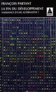LA FIN DU DEVELOPPEMENT. Naissance d'une alternative? - Partant François