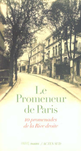 LE PROMENEUR DE PARIS. 10 promenades de la Rive droite - Godeau Jérôme ; Besse Françoise ; Paluel-marmont C