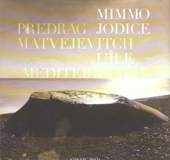 L'île Méditerranée - Jodice Mimmo ; Matvejevitch Predrag