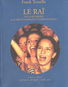 Le raï. De la bâtardise à la reconnaissance internationale, Avec CD Audio - Tenaille Frank