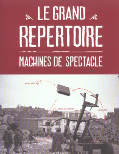 Le grand répertoire. Machines de spectacle - Delarozière François ; David Claire ; Courcoult Je