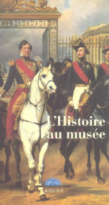 L'Histoire au musée - Saule Béatrix ; Gaulupeau Yves ; Pommier Edouard ;