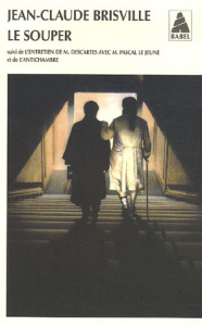 Le souper. Suivi de L'entretien de M Descartes avec M Pascal Le Jeune et de L'antichambre, 2e éditio - Brisville Jean-Claude