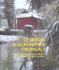 Le jardin d'agronomie tropicale. De l'agriculture coloniale au développement durable - Lévêque Isabelle ; Griffon Michel ; Pinon Dominiqu