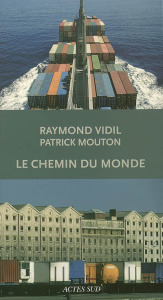 Le chemin du monde. La saga des compagnies Marseille Fret et Marfret - Vidil Raymond ; Mouton Patrick
