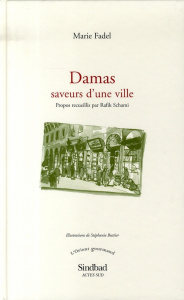 Damas, saveurs d'une ville - Fadel Marie ; Schami Rafik ; Buttier Sophie