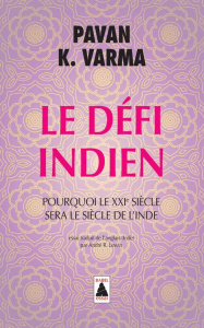 Le Défi indien. Pourquoi le XXIe siècle sera le siècle de l'Inde - Varma Pawan K. ; Lewin André R.