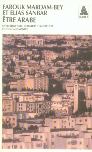 Etre arabe. Edition revue et augmentée - Mardam-Bey Farouk ; Sanbar Elias ; Kantcheff Chris