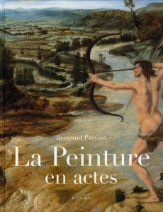 La peinture en actes. Gestes et manières dans l'Italie de la Renaissance - Prévost Bertrand ; Didi-Huberman Georges