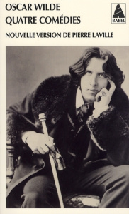 Quatre comédies. L'éventail de lady Windermere ; Une femme sans importance ; Un mari idéal ; L'impor - Wilde Oscar ; Laville Pierre