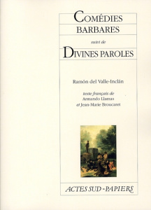 Comédies barbares . Suivi de Divines paroles - Valle-Inclan Ramon del ; Llamas Armando ; Broucare