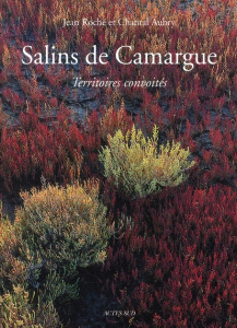 Salins de Camargue. Territoires convoités - Aubry Chantal ; Roche Jean