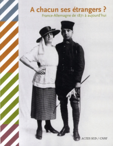 A chacun ses étrangers ? France-Allemagne de 1871 à aujourd'hui - Amar Marianne ; Poinsot Marie ; Wihtol de Wenden C