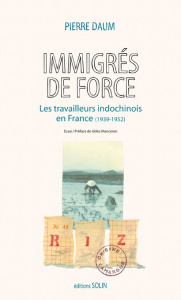 Immigrés de force. Les travailleurs indochinois en France (1939-1952) - Daum Pierre ; Manceron Gilles