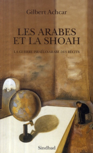 Les arabes et la Shoah. La guerre israélo-arabe des récits - Achcar Gilbert