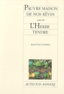Pauvre maison de nos rêves suivi de L'Herbe tendre - Cendrey Jean-Yves