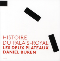 Histoire du Palais-Royal. Les deux plateaux - Buren Daniel ; Nuridsnay Michel ; Bouchain Patrick