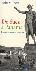 De Suez à Panama. L'articulation des mondes - Ilbert Robert