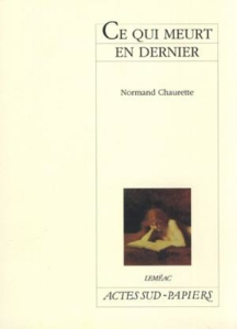 Ce qui meurt en dernier - Chaurette Normand