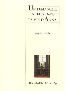 Un dimanche indécis dans la vie d'Anna - Lassalle Jacques
