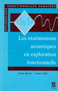 Les otoémissions acoustiques en exploration fonctionnelle - Collet Lionel ; Moulin Annie