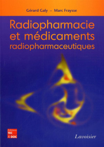 Radiopharmacie et médicaments radiopharmaceutiques - Galy Gérard ; Fraysse Marc ; Hammadi Akli ; Tafani