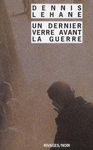 Un dernier verre avant la guerre - Lehane Dennis
