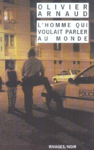 L'homme qui voulait parler au monde - Arnaud Olivier
