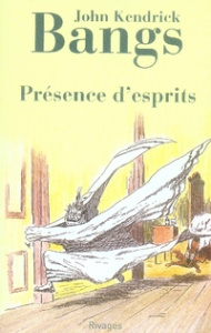 Présence d'esprits - Bangs John Kendrick ; Renaud-Grosbras Pascale