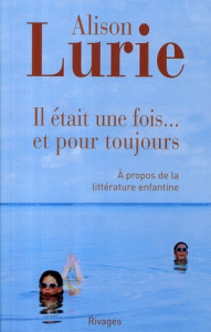 Il était une fois... et pour toujours. A propos de la littérature enfantine - Lurie Alison ; Fletcher Emmanuelle