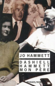Dashiell Hammett, mon père - Hammett Jo ; Layman Richard ; Rivett Julie-M ; Beu