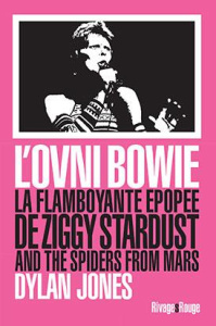 L'ovni Bowie. La flamboyante épopée de Ziggy Stardust and the Spiders from Mars - Jones Dylan ; Bernard Emilien