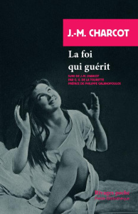 La foi qui guérit - Charcot Jean-Martin ; Gilles de la Tourette George