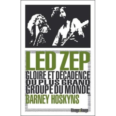 Led Zep. Gloire et décadence du plus grand groupe du monde - Hoskyns Barney ; Guichard Nicolas