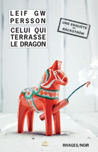 Bäckström : Celui qui terrasse le dragon. Un roman sur un crime - Persson Leif GW ; Renaud Catherine