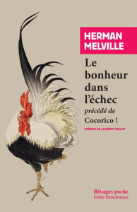 Le bonheur dans l'échec. Précédé de Cocorico ! - Melville Herman ; Folliot Laurent