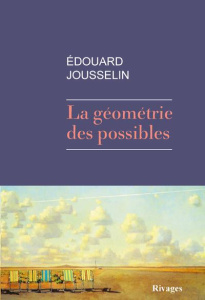 La géométrie des possibles - Jousselin Edouard