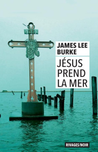 Jésus prend la mer - Burke James Lee ; Deparis Olivier ; Guérif Françoi