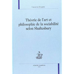 THEORIE DE L'ART ET PHILOSOPHIE DE LA SOCIABILITE SELON SHAFTESBURY. - BRUGERE FABIENNE