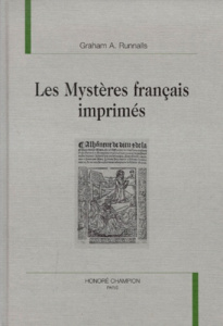 LES MYSTERES FRANCAIS IMPRIMES. UNE ETUDE SUR LES RAPPORTS ENTRE LE THEATRE RELIGIEUX ET L'IMPRIMER - RUNNALLS GRAHAM A.