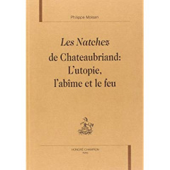 LES NATCHEZ DE CHATEAUBRIAND: L'UTOPIE, L'ABIME ET LE FEU - MOISAN PHILIPPE