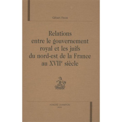 RELATIONS ENTRE LE GOUVERNEMENT ROYAL ET LES JUIFS DU NORD-EST DE LA FRANCE AU XVIIE SIECLE. PREFAC - ROOS GILBERT