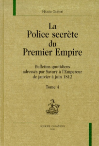 LA POLICE SECRETE DU PREMIER EMPIRE. BULLETINS QUOTIDIENS ADRESSES PAR SAVARY A L EMPEREUR DE JANVI - GOTTERI NICOLE