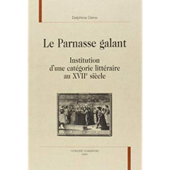 LE PARNASSE GALANT. INSTITUTION D'UNE CATEGORIE LITTERAIRE AU XVIIE SIECLE - DENIS DELPHINE