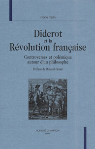 DIDEROT ET LA REVOLUTION FRANCAISE. CONTROVERSES ET POLEMIQUE AUTOUR D'UN PHILOSOPHE. PREFACE DE RO - TARIN RENE
