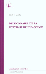 DICTIONNAIRE DE LA LITTERATURE ESPAGNOLE. - LARRIBA ELISABEL