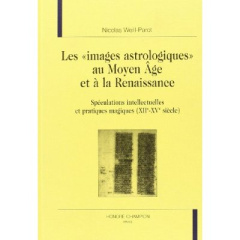 LES IMAGES ASTROLOGIQUES AU MOYEN AGE ET A LA RENAISSANCE. SPECULATIONS INTELLECTUELLES ET PRATIQ - WEILL-PAROT NICOLAS
