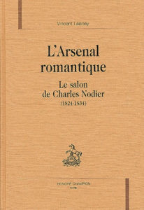 L'ARSENAL ROMANTIQUE. LE SALON DE CHARLES NODIER (1824-1834). - LAISNEY VINCENT