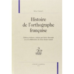 HISTOIRE DE L'ORTHOGRAPHE FRANCAISE. EDITION POSTHUME, REALISEE PAR RENEE HONVAULT AVEC LA COLLABOR - CATACH NINA